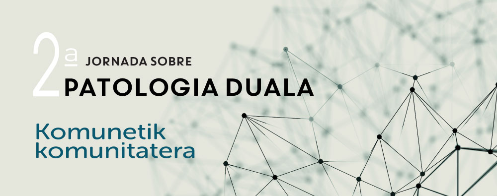 Patologia dualari buruzko 2. Jardunaldia. Patologia duala: Komunetik komunitatera.