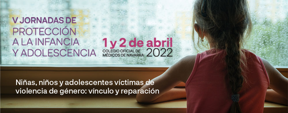 V Jornadas de protección a la infancia y adolescencia. Niñas, niños y adolescentes víctimas de violencia de género: vínculo y reparación.